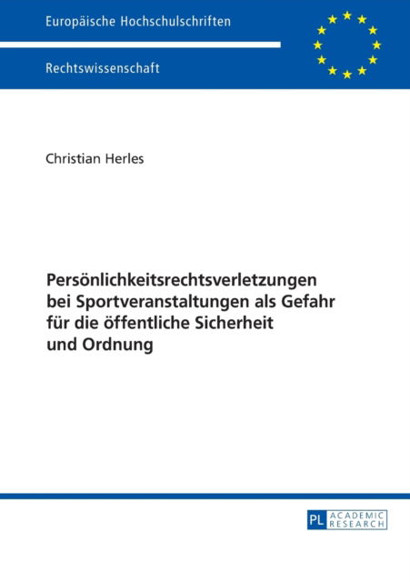 Cover for Christian Herles · Persoenlichkeitsrechtsverletzungen Bei Sportveranstaltungen ALS Gefahr Fuer Die Oeffentliche Sicherheit Und Ordnung - Europaeische Hochschulschriften Recht (Paperback Book) (2016)