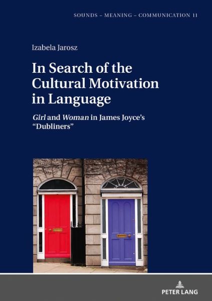 Cover for Izabela Jarosz · In Search of the Cultural Motivation in Language: Girl and Woman in James Joyce's &quot;Dubliners&quot; - Sounds - Meaning - Communication (Hardcover Book) [New edition] (2020)