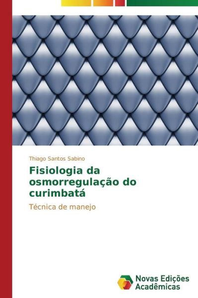 Cover for Santos Sabino Thiago · Fisiologia Da Osmorregulacao Do Curimbata (Paperback Book) (2014)
