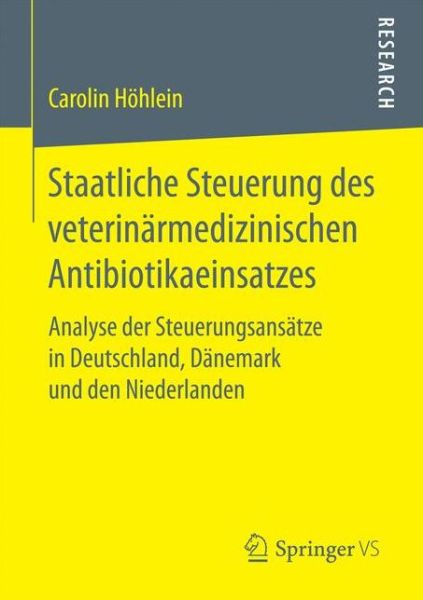 Cover for Carolin Hoehlein · Staatliche Steuerung Des Veterinarmedizinischen Antibiotikaeinsatzes: Analyse Der Steuerungsansatze in Deutschland, Danemark Und Den Niederlanden (Paperback Book) [1. Aufl. 2018 edition] (2017)