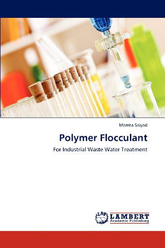 Cover for Mamta Saiyad · Polymer Flocculant: for Industrial Waste Water Treatment (Paperback Book) (2012)