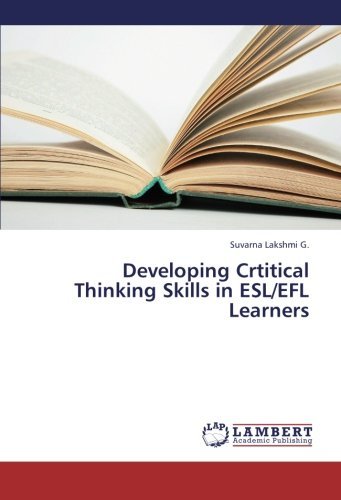 Developing Crtitical Thinking Skills in Esl / Efl Learners - Suvarna Lakshmi G. - Books - LAP LAMBERT Academic Publishing - 9783659348501 - March 12, 2013