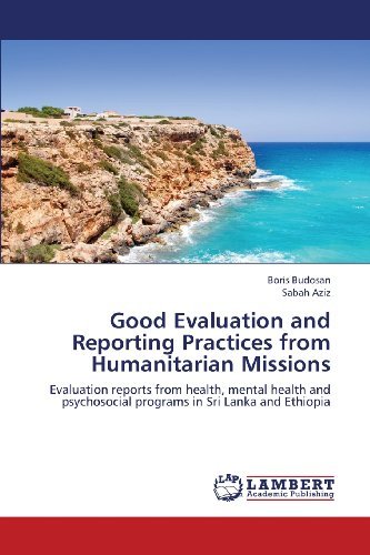 Cover for Sabah Aziz · Good Evaluation and Reporting Practices from Humanitarian Missions: Evaluation Reports from Health, Mental Health and Psychosocial Programs in Sri Lanka and Ethiopia (Paperback Bog) (2013)
