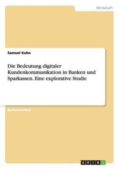 Die Bedeutung digitaler Kundenkomm - Kuhn - Books - Grin Publishing - 9783668159501 - February 24, 2016