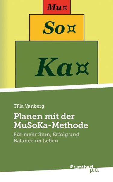 Cover for Tilla Vanberg · Planen mit der MuSoKa-Methode: Fur mehr Sinn, Erfolg und Balance im Leben (Paperback Book) (2021)