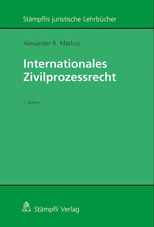 Internationales Zivilprozessrecht - Alexander R. Markus - Books - Stämpfli Verlag AG - 9783727210501 - October 1, 2020