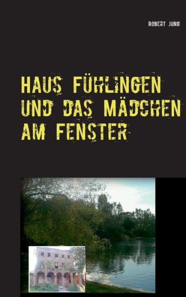 Cover for Jung · Haus Fühlingen und das Mädchen am (Bok) [German edition] (2017)