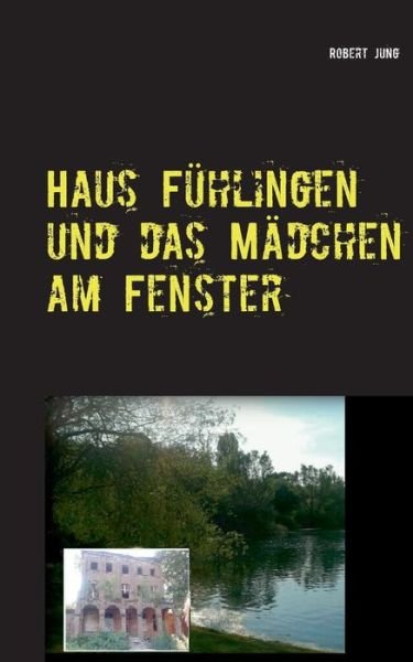 Cover for Jung · Haus Fühlingen und das Mädchen am (Book) [German edition] (2017)
