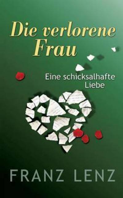 Cover for Franz Lenz · Die verlorene Frau: Eine schicksalhafte Liebe (Paperback Book) (2016)