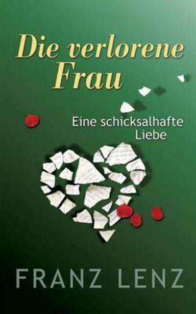 Cover for Franz Lenz · Die verlorene Frau: Eine schicksalhafte Liebe (Pocketbok) (2016)