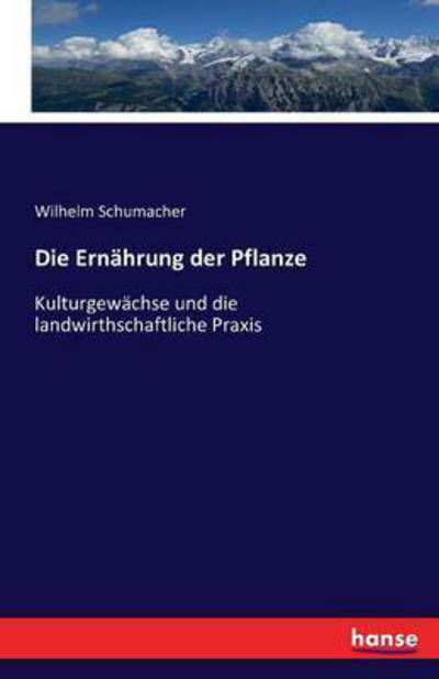 Die Ernährung der Pflanze - Schumacher - Bücher -  - 9783743315501 - 23. November 2016