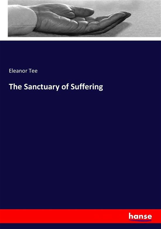 Cover for Tee · The Sanctuary of Suffering (Book) (2017)