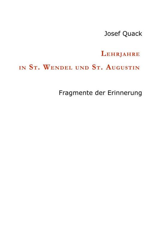 Lehrjahre in St. Wendel und St. A - Quack - Bøger -  - 9783746992501 - 9. november 2018