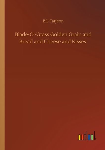 Cover for B L Farjeon · Blade-O'-Grass Golden Grain and Bread and Cheese and Kisses (Paperback Bog) (2020)