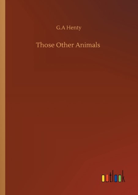 Cover for G a Henty · Those Other Animals (Paperback Bog) (2020)