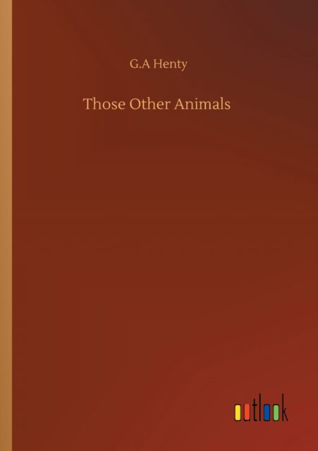 Cover for G a Henty · Those Other Animals (Paperback Bog) (2020)