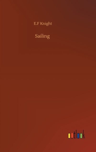 Cover for E F Knight · Sailing (Hardcover bog) (2020)