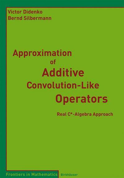 Cover for Victor Didenko · Approximation of Additive Convolution-Like Operators: Real C*-Algebra Approach - Frontiers in Mathematics (Paperback Book) [2008 edition] (2008)