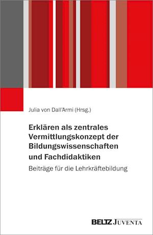 Cover for Julia Von Dall'armi · Erklären Als Zentrales Vermittlungskonzept Der Bildungswissenschaften Und Fachdidaktiken (Book)