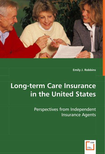 Cover for Emily J. Robbins · Long-term Care Insurance in the United States: Perspectives from Independent Insurance Agents (Paperback Book) (2008)