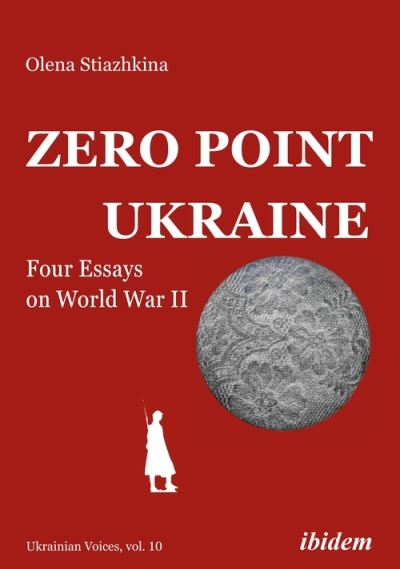 Cover for Olena Stiazhkina · Zero Point Ukraine: Four Essays on World War II - Ukrainian Voices (Paperback Book) [New edition] (2021)