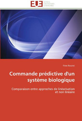 Cover for Firas Rouissi · Commande Prédictive D'un Système Biologique: Comparaison Entre Approches De Linéarisation et Non Linéaire (Paperback Book) [French edition] (2018)