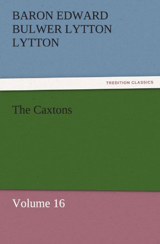 Cover for Baron Edward Bulwer Lytton Lytton · The Caxtons: Volume 16 (Tredition Classics) (Paperback Book) (2011)