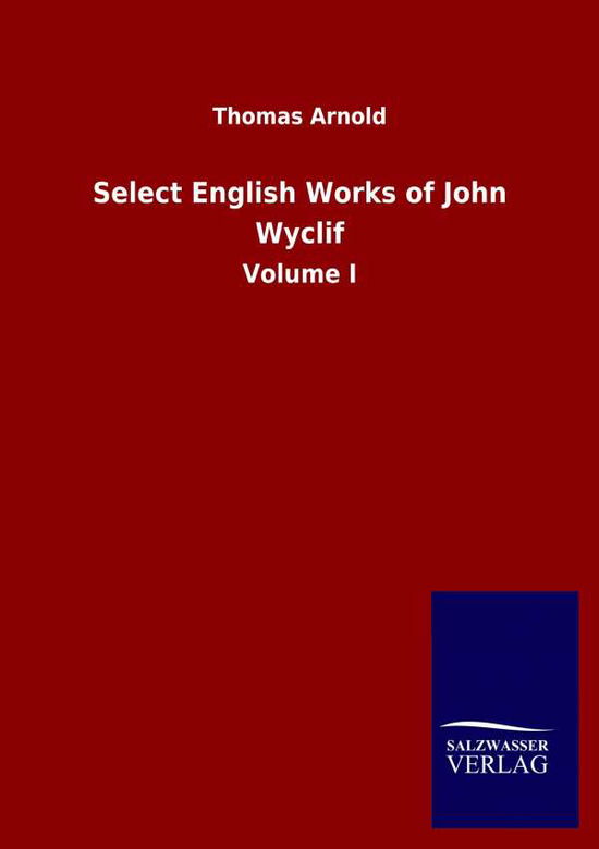 Cover for Thomas Arnold · Select English Works of John Wyclif: Volume I (Paperback Bog) (2020)