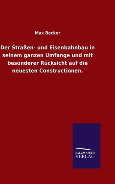 Cover for Max Becker · Der Strassen- Und Eisenbahnbau in Seinem Ganzen Umfange Und Mit Besonderer Rucksicht Auf Die Neuesten Constructionen. (Hardcover Book) (2015)