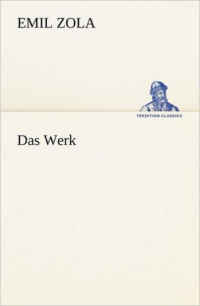 Cover for Emile Zola · Das Werk (Tredition Classics) (German Edition) (Taschenbuch) [German edition] (2013)