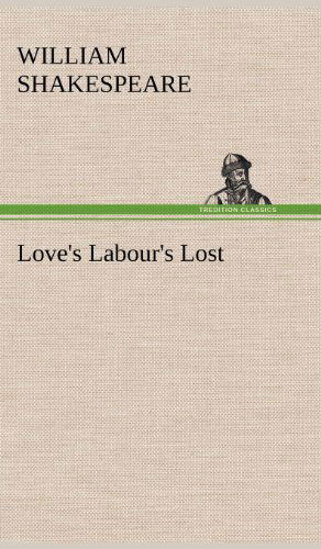 Love's Labour's Lost - William Shakespeare - Books - TREDITION CLASSICS - 9783849176501 - December 6, 2012