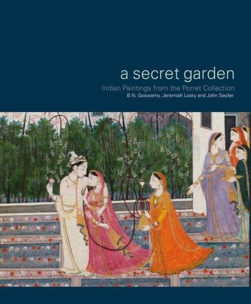B. N. Goswami · Secret Garden: Indian Paintings from the Porret Collection (Taschenbuch) (2014)