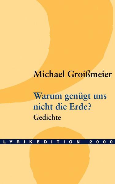 Warum genugt uns nicht die Erde? - Michael Groissmaier - Boeken - Lyrikedition 2000 - 9783865200501 - 5 april 2004