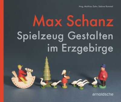 Cover for Max Schanz: Spielzeug Gestalten im Erzgebirge (Paperback Book) (2021)