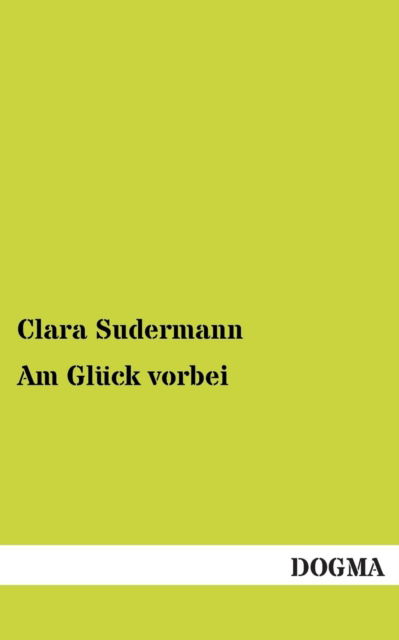 Am Gluck Vorbei - Clara Sudermann - Książki - DOGMA - 9783955077501 - 16 grudnia 2012