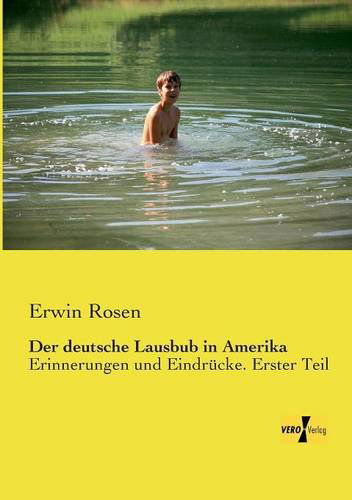 Cover for Erwin Rosen · Der deutsche Lausbub in Amerika: Erinnerungen und Eindrucke. Erster Teil (Taschenbuch) [German edition] (2019)