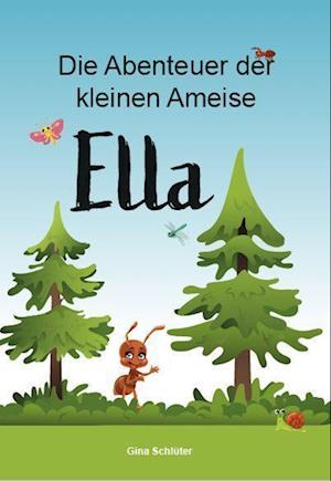 Cover for Gina Schlüter · Die Abenteuer der kleinen Ameise Ella (Book) (2022)