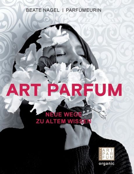 Beate Nagel · Art Parfum: Neue Wege zu altem Wissen (Paperback Book) (2024)