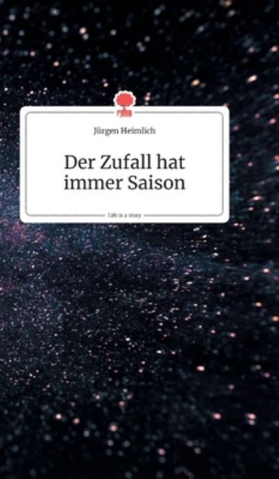 Cover for Jurgen Heimlich · Der Zufall hat immer Saison. Life is a Story - story.one (Hardcover Book) (2019)