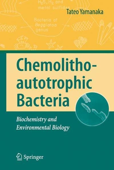 Tateo Yamanaka · Chemolithoautotrophic Bacteria: Biochemistry and Environmental Biology (Pocketbok) [Softcover reprint of hardcover 1st ed. 2008 edition] (2010)