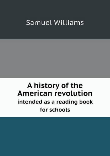 Cover for Samuel Williams · A History of the American Revolution Intended As a Reading Book for Schools (Paperback Book) (2013)