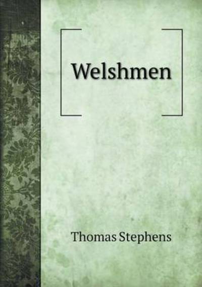 Welshmen - Thomas Stephens - Books - Book on Demand Ltd. - 9785519136501 - August 25, 2014