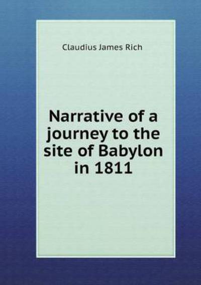 Cover for Claudius James Rich · Narrative of a Journey to the Site of Babylon in 1811 (Paperback Book) (2015)