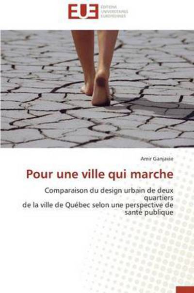 Cover for Amir Ganjavie · Pour Une Ville Qui Marche: Comparaison Du Design Urbain De Deux Quartiers  De La Ville De Québec Selon Une Perspective De  Santé Publique (Paperback Bog) [French edition] (2018)