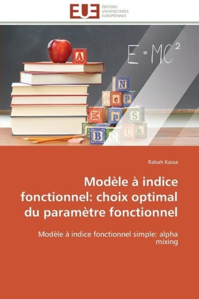 Cover for Rabah Kassa · Modèle À Indice Fonctionnel: Choix Optimal Du Paramètre Fonctionnel: Modèle À Indice Fonctionnel Simple: Alpha Mixing (Pocketbok) [French edition] (2018)