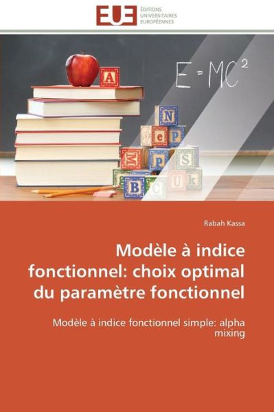 Cover for Rabah Kassa · Modèle À Indice Fonctionnel: Choix Optimal Du Paramètre Fonctionnel: Modèle À Indice Fonctionnel Simple: Alpha Mixing (Paperback Book) [French edition] (2018)