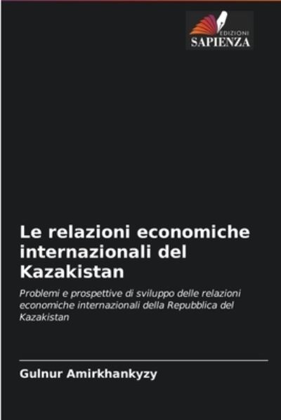 Cover for Gulnur Amirkhankyzy · Le relazioni economiche internazionali del Kazakistan (Paperback Book) (2021)