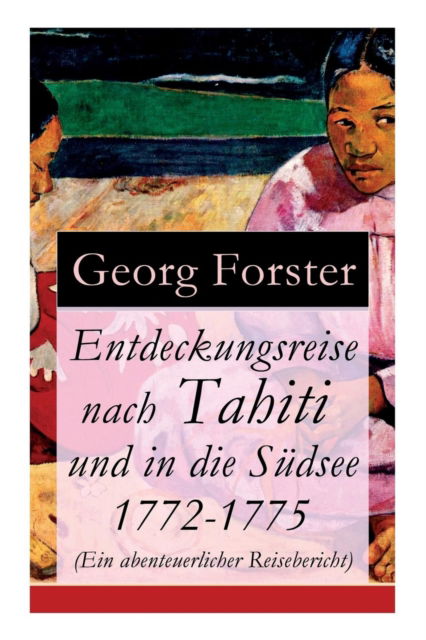 Entdeckungsreise nach Tahiti und in die S dsee 1772-1775 (Ein abenteuerlicher Reisebericht) - Georg Forster - Books - e-artnow - 9788026860501 - November 1, 2017