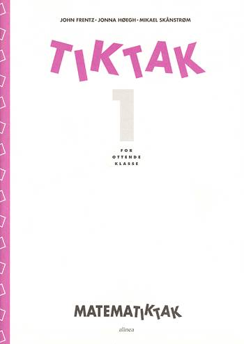 Matematik-Tak 8.kl. Tik-Tak 1 - Jonna Høegh; Mikael Skånstrøm; John Frentz - Bøker - Alinea - 9788723002501 - 13. april 2009