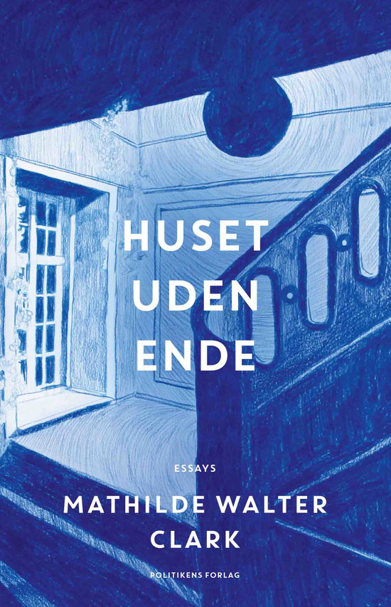 Cover for Mathilde Walter Clark CVR · Huset uden ende (Indbundet Bog) [1. udgave] (2020)